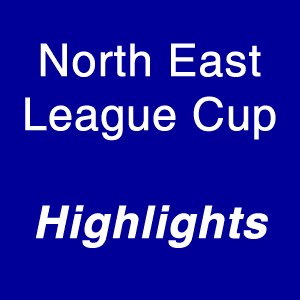 North East League Cup Highlights